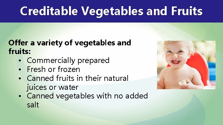 Creditable Vegetables and Fruits Offer a variety of vegetables and fruits: • Commercially prepared
