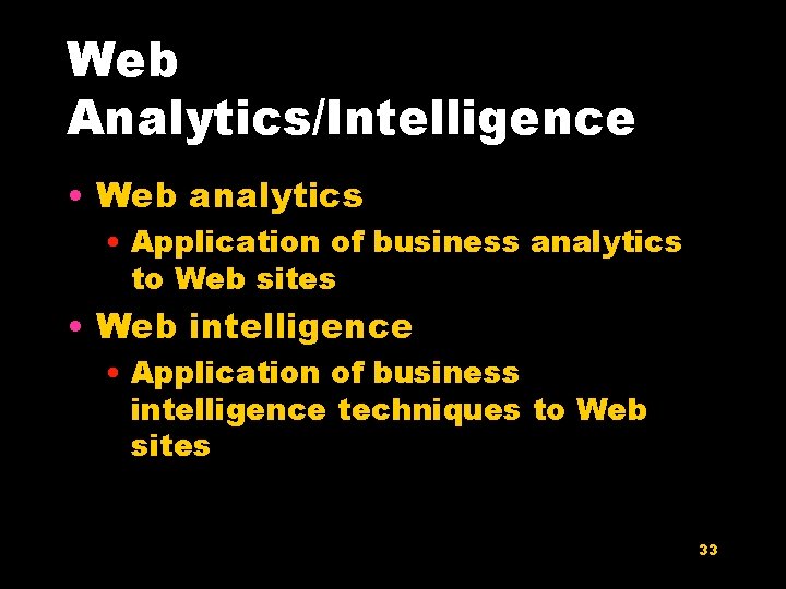 Web Analytics/Intelligence • Web analytics • Application of business analytics to Web sites •