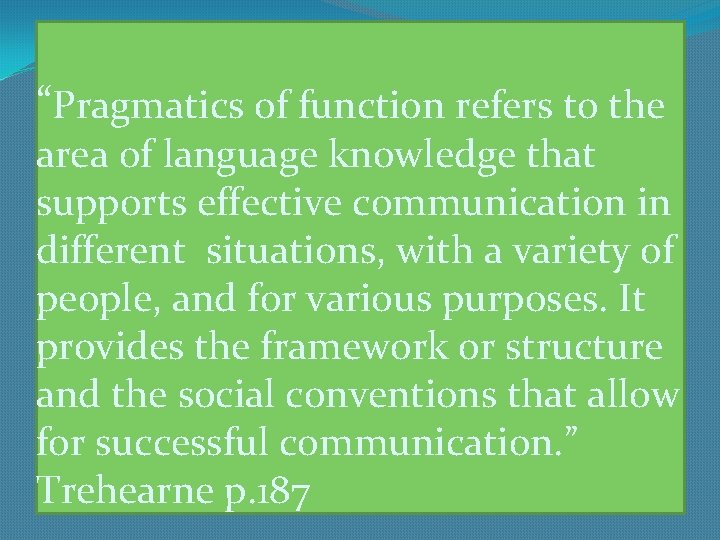 “Pragmatics of function refers to the area of language knowledge that supports effective communication