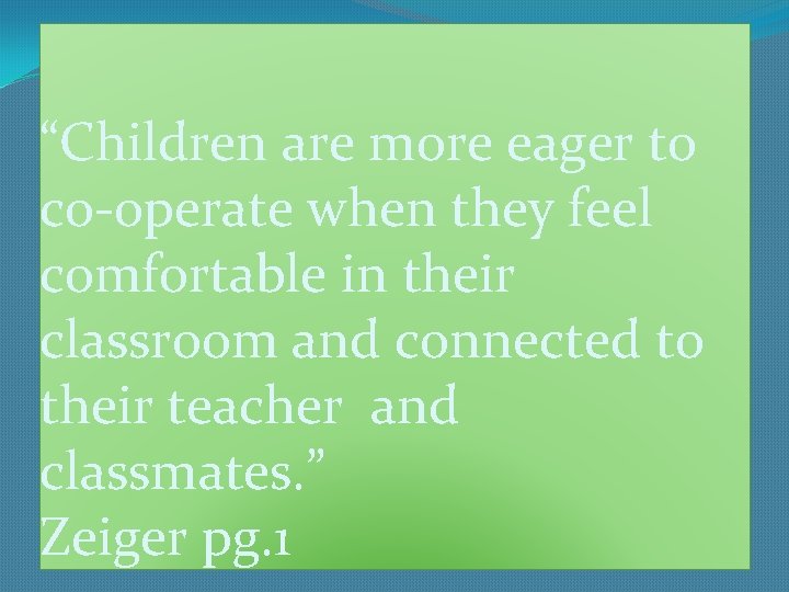 “Children are more eager to co-operate when they feel comfortable in their classroom and