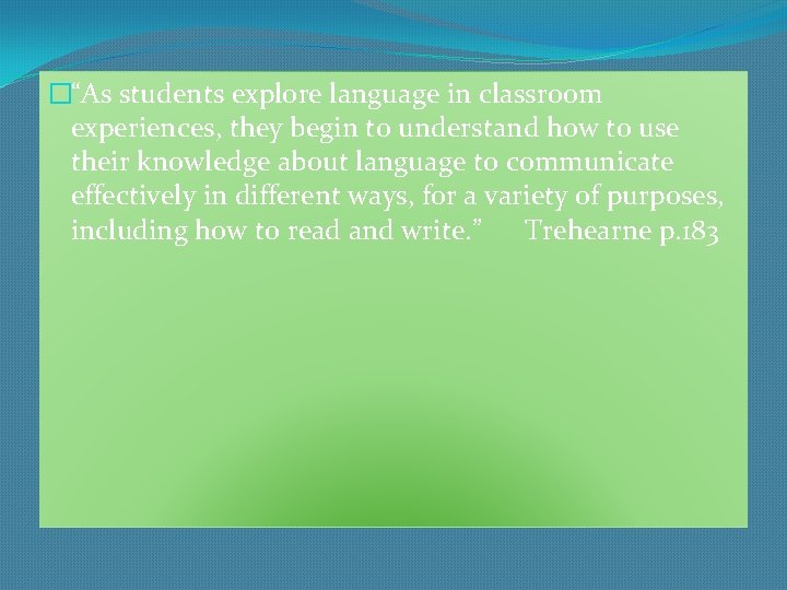 �“As students explore language in classroom experiences, they begin to understand how to use
