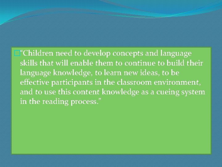 �“Children need to develop concepts and language skills that will enable them to continue