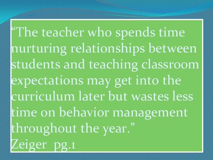“The teacher who spends time nurturing relationships between students and teaching classroom expectations may