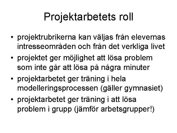 Projektarbetets roll • projektrubrikerna kan väljas från elevernas intresseområden och från det verkliga livet