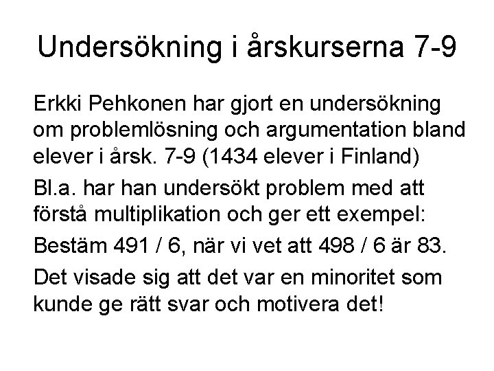 Undersökning i årskurserna 7 -9 Erkki Pehkonen har gjort en undersökning om problemlösning och