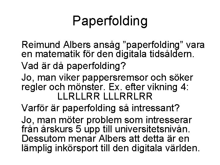 Paperfolding Reimund Albers ansåg ”paperfolding” vara en matematik för den digitala tidsåldern. Vad är