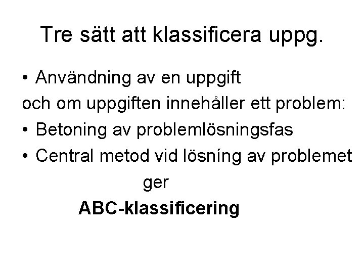 Tre sätt att klassificera uppg. • Användning av en uppgift och om uppgiften innehåller