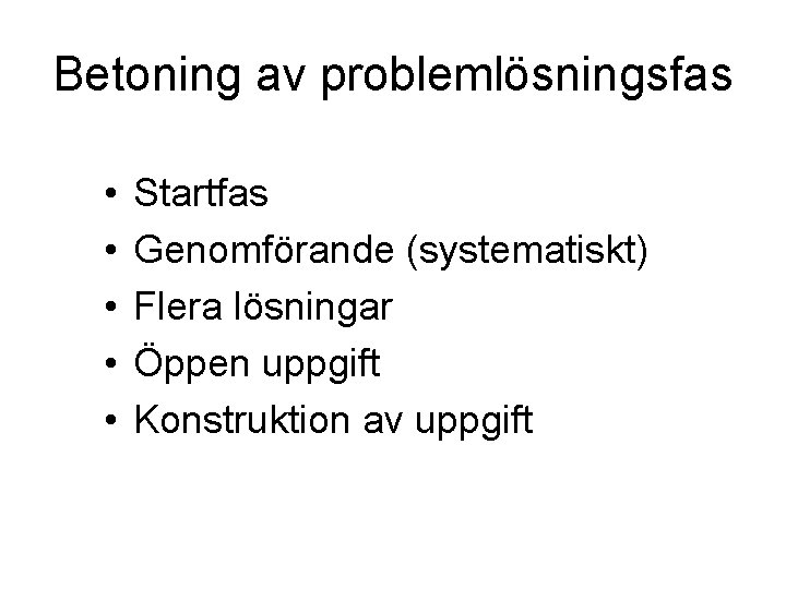 Betoning av problemlösningsfas • • • Startfas Genomförande (systematiskt) Flera lösningar Öppen uppgift Konstruktion