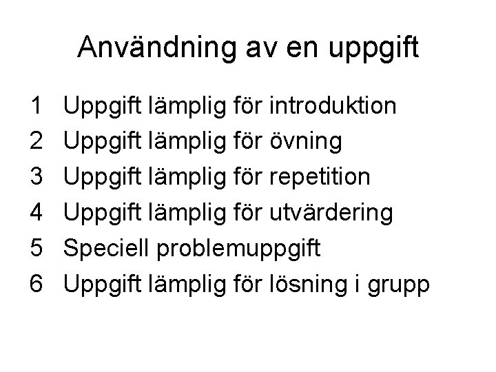 Användning av en uppgift 1 2 3 4 5 6 Uppgift lämplig för introduktion