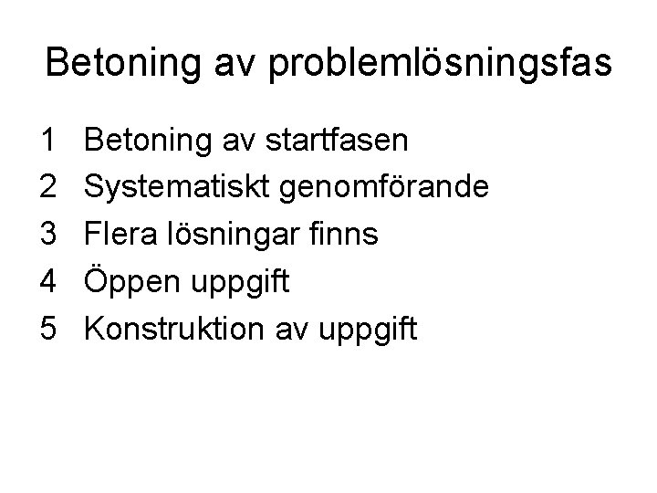 Betoning av problemlösningsfas 1 2 3 4 5 Betoning av startfasen Systematiskt genomförande Flera