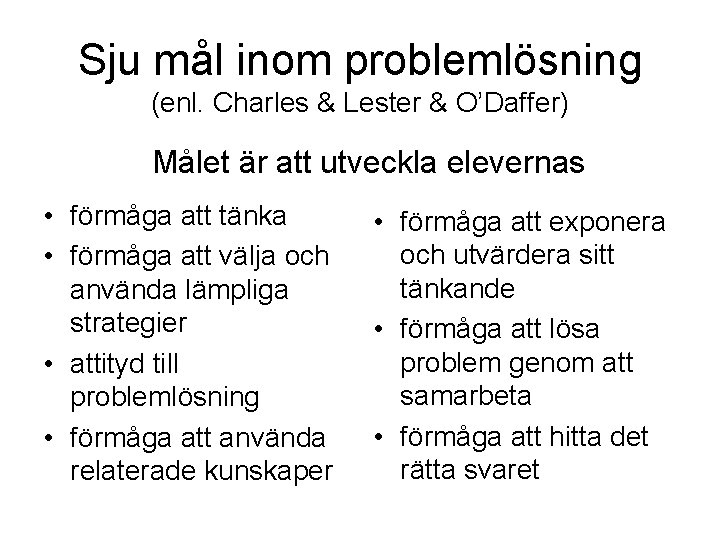 Sju mål inom problemlösning (enl. Charles & Lester & O’Daffer) Målet är att utveckla