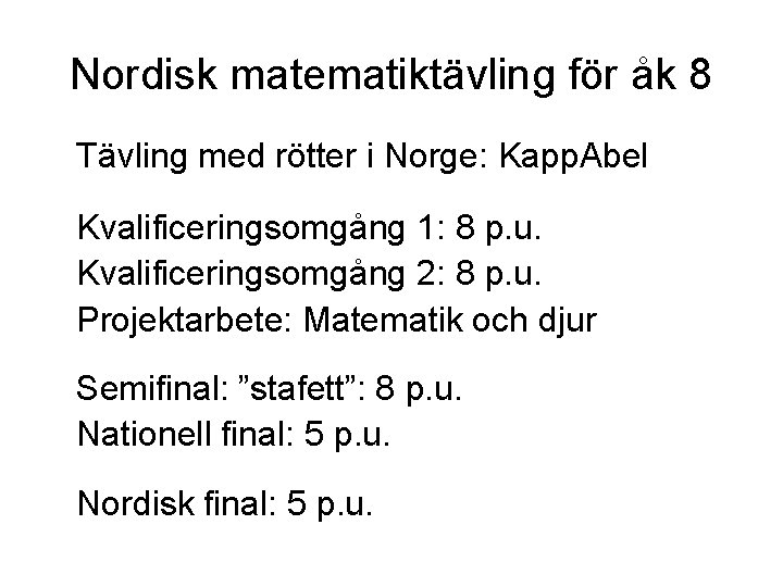 Nordisk matematiktävling för åk 8 Tävling med rötter i Norge: Kapp. Abel Kvalificeringsomgång 1: