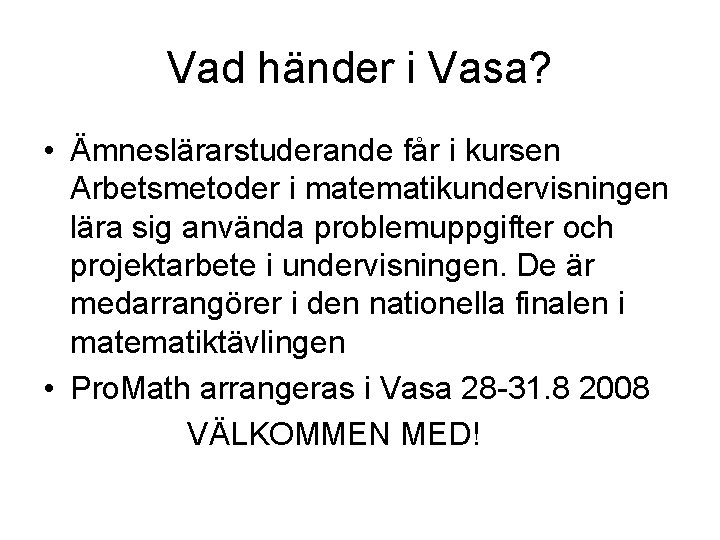 Vad händer i Vasa? • Ämneslärarstuderande får i kursen Arbetsmetoder i matematikundervisningen lära sig