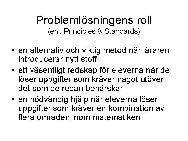 Problemlösningens roll (enl. Principles & Standards) • en alternativ och viktig metod när läraren