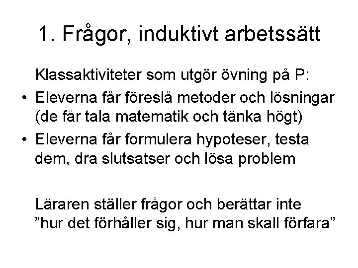 1. Frågor, induktivt arbetssätt Klassaktiviteter som utgör övning på P: • Eleverna får föreslå