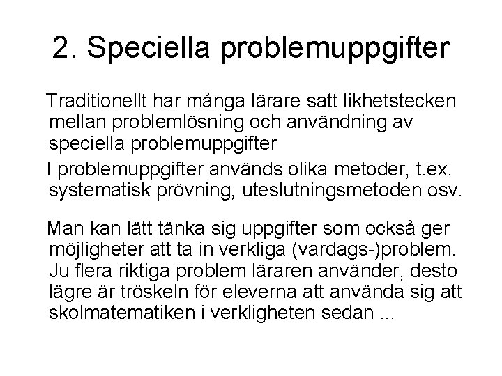 2. Speciella problemuppgifter Traditionellt har många lärare satt likhetstecken mellan problemlösning och användning av