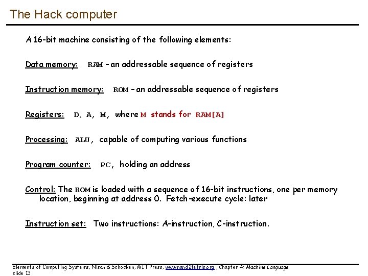 The Hack computer A 16 -bit machine consisting of the following elements: Data memory: The Hack computer A 16 -bit machine consisting of the following elements: Data memory: