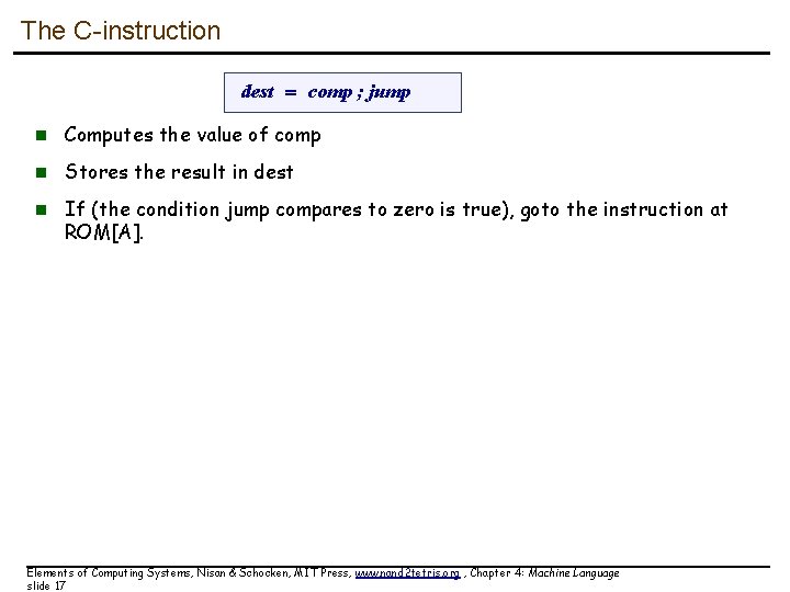 The C-instruction dest = comp ; jump n Computes the value of comp n The C-instruction dest = comp ; jump n Computes the value of comp n