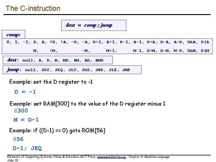 The C-instruction dest = comp ; jump comp: 0, 1, -1, D, A, !D, The C-instruction dest = comp ; jump comp: 0, 1, -1, D, A, !D,