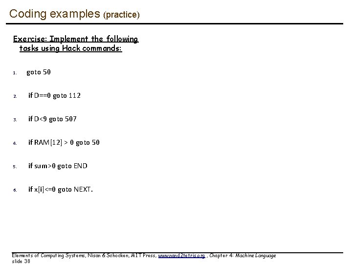 Coding examples (practice) Exercise: Implement the following tasks using Hack commands: 1. goto 50 Coding examples (practice) Exercise: Implement the following tasks using Hack commands: 1. goto 50