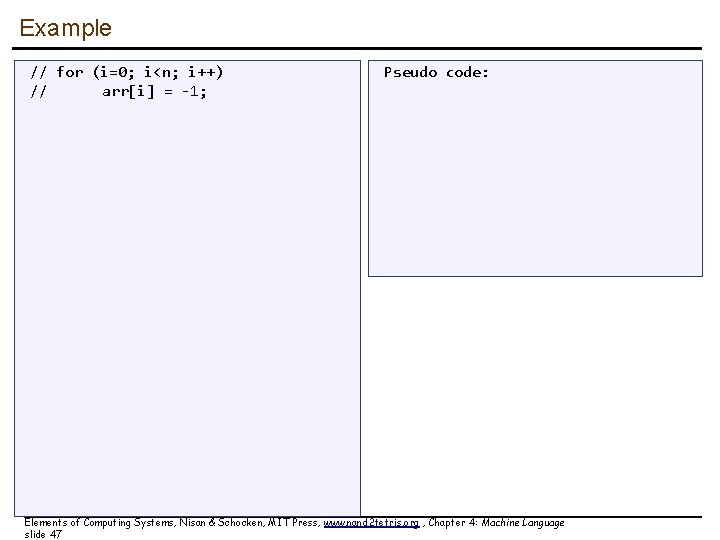 Example // for (i=0; i<n; i++) // arr[i] = -1; Pseudo code: Elements of