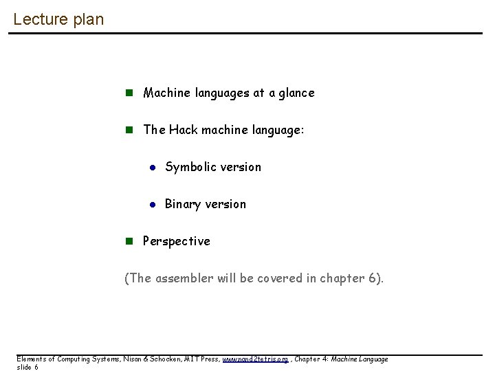Lecture plan n Machine languages at a glance n The Hack machine language: l Lecture plan n Machine languages at a glance n The Hack machine language: l