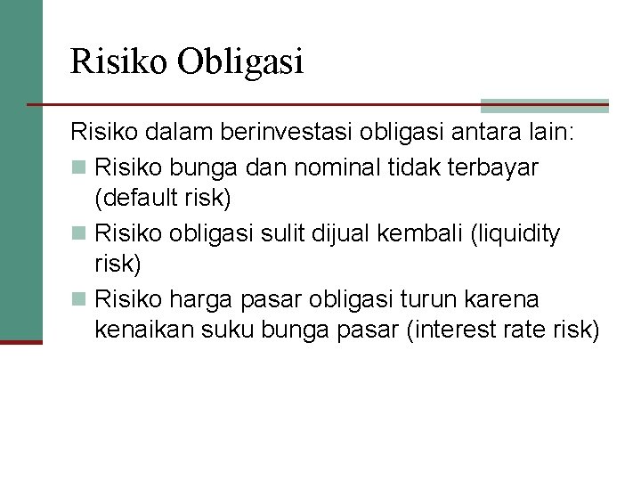 Risiko Obligasi Risiko dalam berinvestasi obligasi antara lain: n Risiko bunga dan nominal tidak