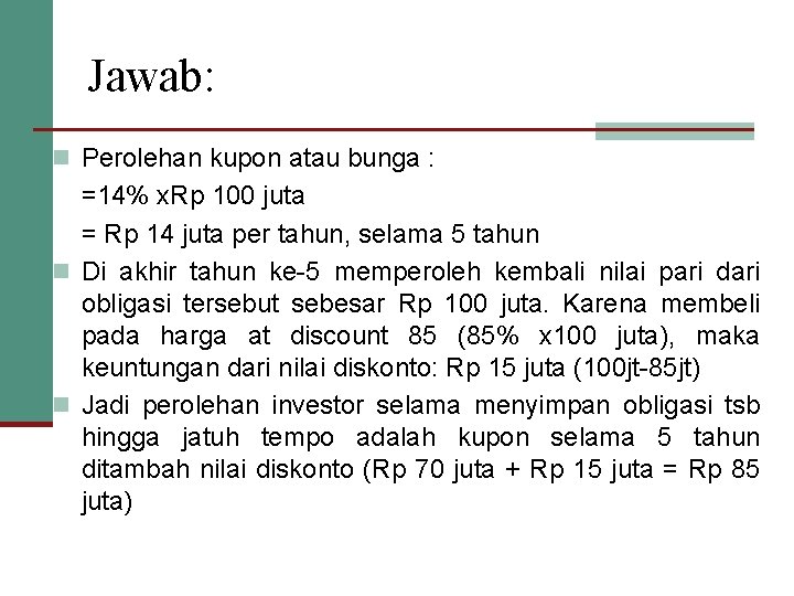 Jawab: n Perolehan kupon atau bunga : =14% x. Rp 100 juta = Rp