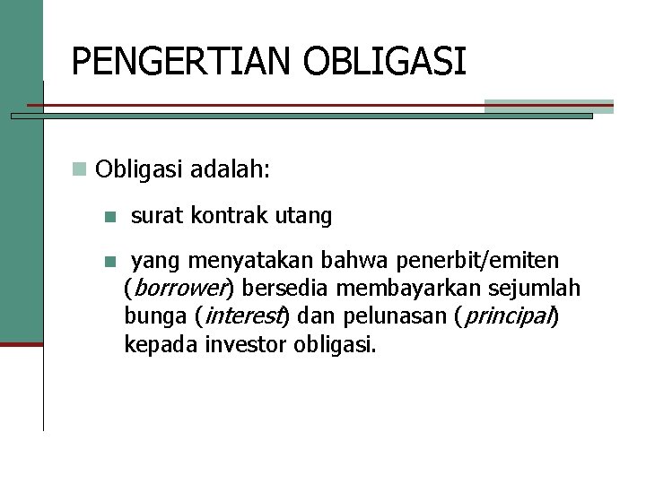 PENGERTIAN OBLIGASI n Obligasi adalah: n n surat kontrak utang yang menyatakan bahwa penerbit/emiten