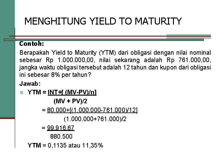 MENGHITUNG YIELD TO MATURITY Contoh: Berapakah Yield to Maturity (YTM) dari obligasi dengan nilai