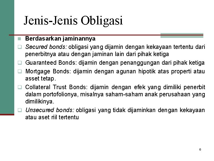 Jenis-Jenis Obligasi n Berdasarkan jaminannya q Secured bonds: obligasi yang dijamin dengan kekayaan tertentu