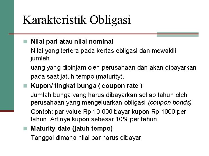 Karakteristik Obligasi n Nilai pari atau nilai nominal Nilai yang tertera pada kertas obligasi