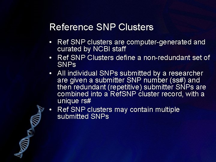 Reference SNP Clusters • Ref SNP clusters are computer-generated and curated by NCBI staff