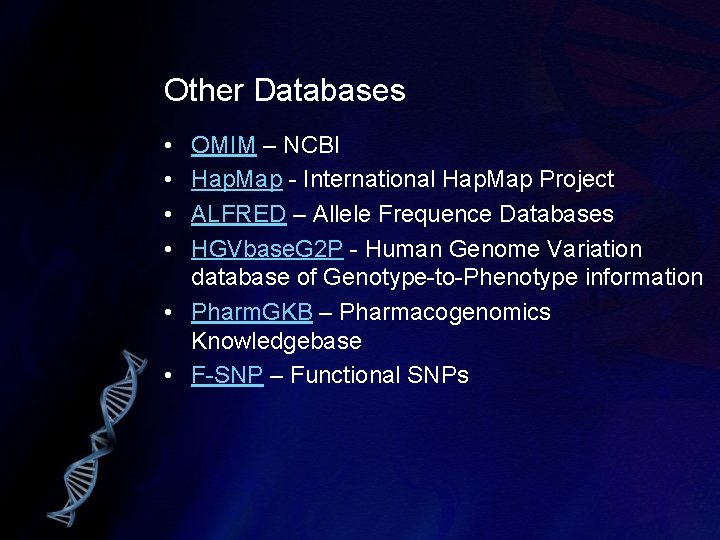 Other Databases • • OMIM – NCBI Hap. Map - International Hap. Map Project