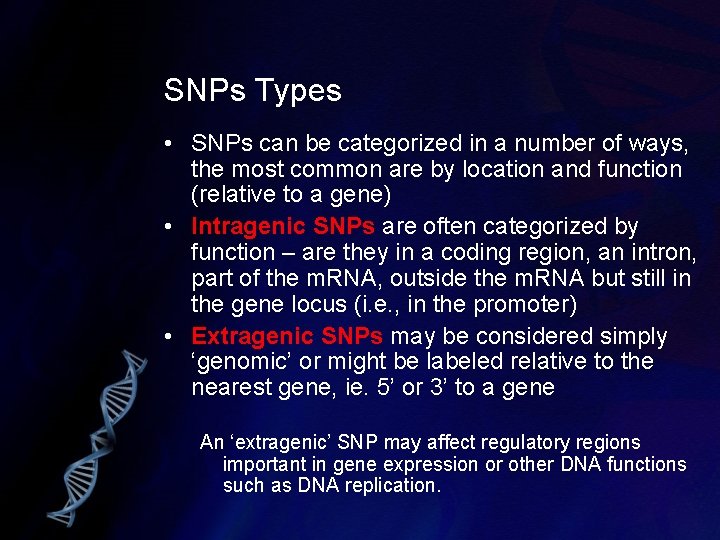 SNPs Types • SNPs can be categorized in a number of ways, the most
