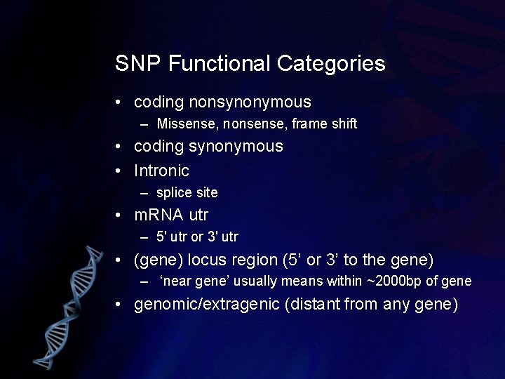 SNP Functional Categories • coding nonsynonymous – Missense, nonsense, frame shift • coding synonymous