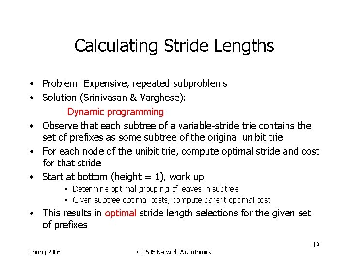 Calculating Stride Lengths • Problem: Expensive, repeated subproblems • Solution (Srinivasan & Varghese): Dynamic