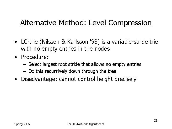 Alternative Method: Level Compression • LC-trie (Nilsson & Karlsson '98) is a variable-stride trie