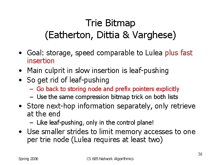 Trie Bitmap (Eatherton, Dittia & Varghese) • Goal: storage, speed comparable to Lulea plus