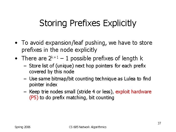 Storing Prefixes Explicitly • To avoid expansion/leaf pushing, we have to store prefixes in