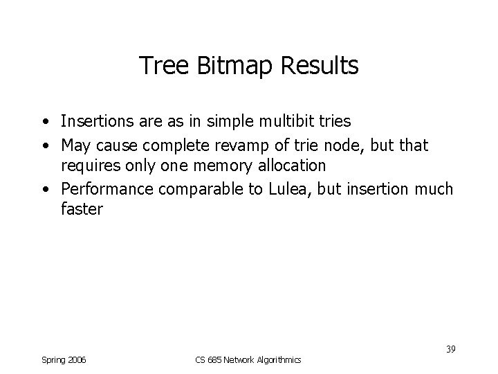 Tree Bitmap Results • Insertions are as in simple multibit tries • May cause