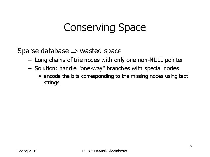 Conserving Space Sparse database wasted space – Long chains of trie nodes with only