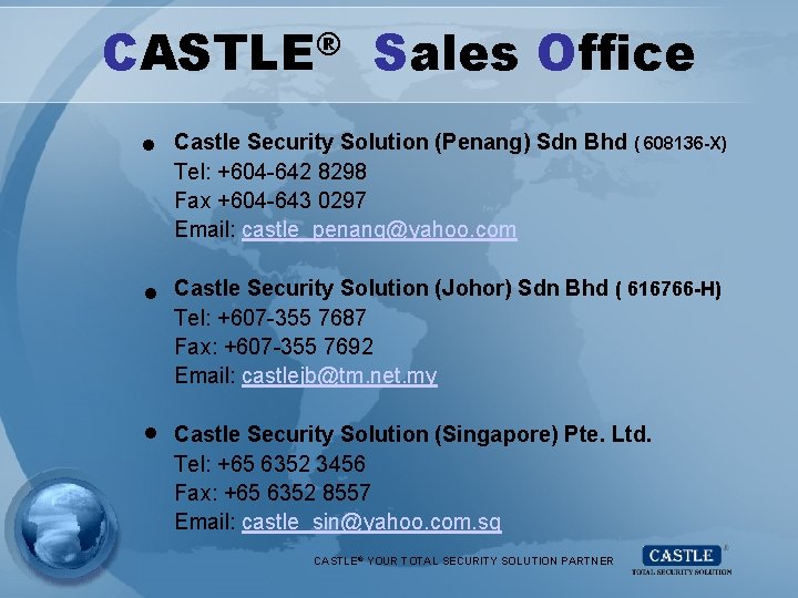 CASTLE® Sales Office Castle Security Solution (Penang) Sdn Bhd ( 608136 -X) Tel: +604