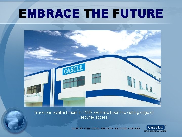 EMBRACE THE FUTURE Since our establishment in 1995, we have been the cutting edge