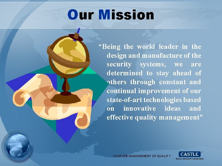 Our Mission “Being the world leader in the design and manufacture of the security