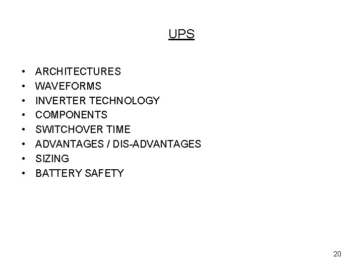UPS • • ARCHITECTURES WAVEFORMS INVERTER TECHNOLOGY COMPONENTS SWITCHOVER TIME ADVANTAGES / DIS-ADVANTAGES SIZING