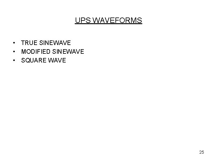 UPS WAVEFORMS • TRUE SINEWAVE • MODIFIED SINEWAVE • SQUARE WAVE 25 