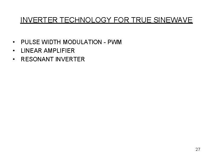 INVERTER TECHNOLOGY FOR TRUE SINEWAVE • PULSE WIDTH MODULATION - PWM • LINEAR AMPLIFIER