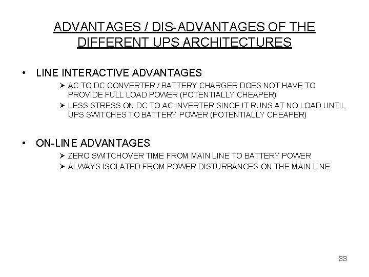 ADVANTAGES / DIS-ADVANTAGES OF THE DIFFERENT UPS ARCHITECTURES • LINE INTERACTIVE ADVANTAGES Ø AC