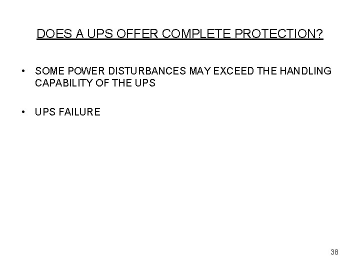 DOES A UPS OFFER COMPLETE PROTECTION? • SOME POWER DISTURBANCES MAY EXCEED THE HANDLING